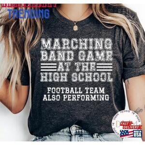 Marching Band Game At The High School Football Team Also Performing Shirt Funny